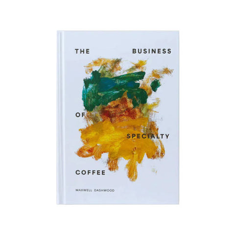 The Business of Specialty Coffee by Maxwell Dashwood Cover